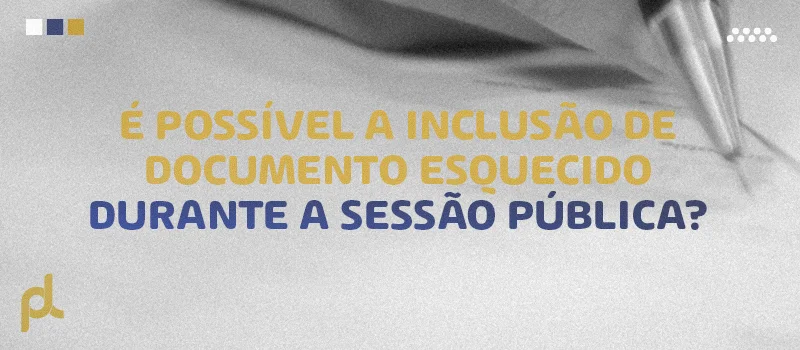 É possível a inclusão de documento esquecido durante a sessão pública?