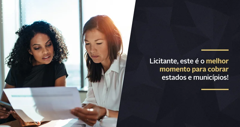 Licitante, este é o melhor momento para cobrar os Estados e Municípios!