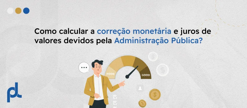 Como calcular a correção monetária e juros de valores devidos pela Administração Pública?