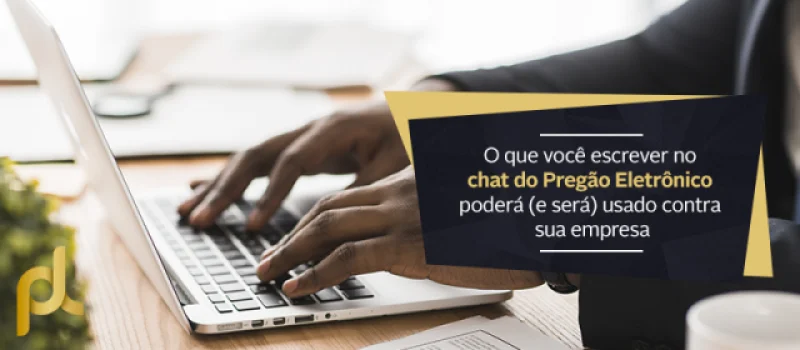 O que você escrever no chat do Pregão Eletrônico poderá (e será) usado contra sua empresa