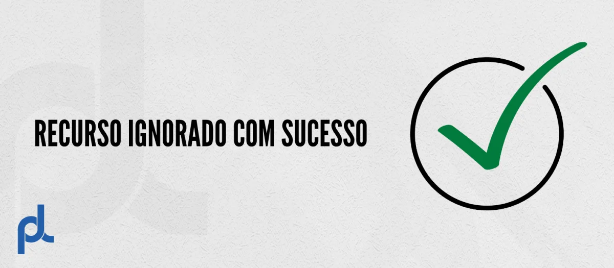 RECURSO IGNORADO COM SUCESSO