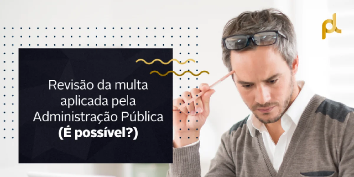 STJ: é possível a revisão do valor da multa aplicada pela Administração Pública