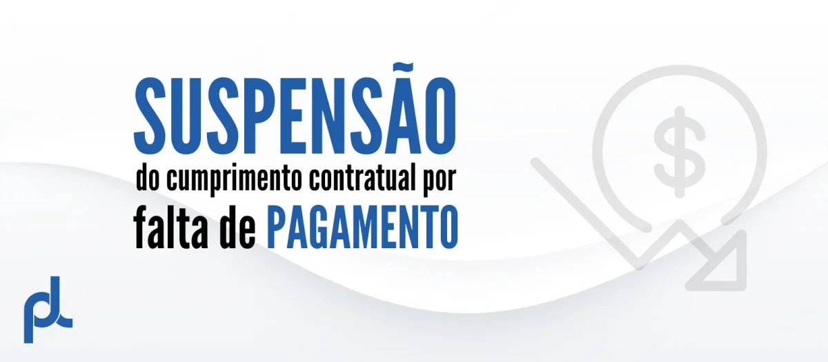 SUSPENSÃO DO CUMPRIMENTO CONTRATUAL POR FALTA DE PAGAMENTO.