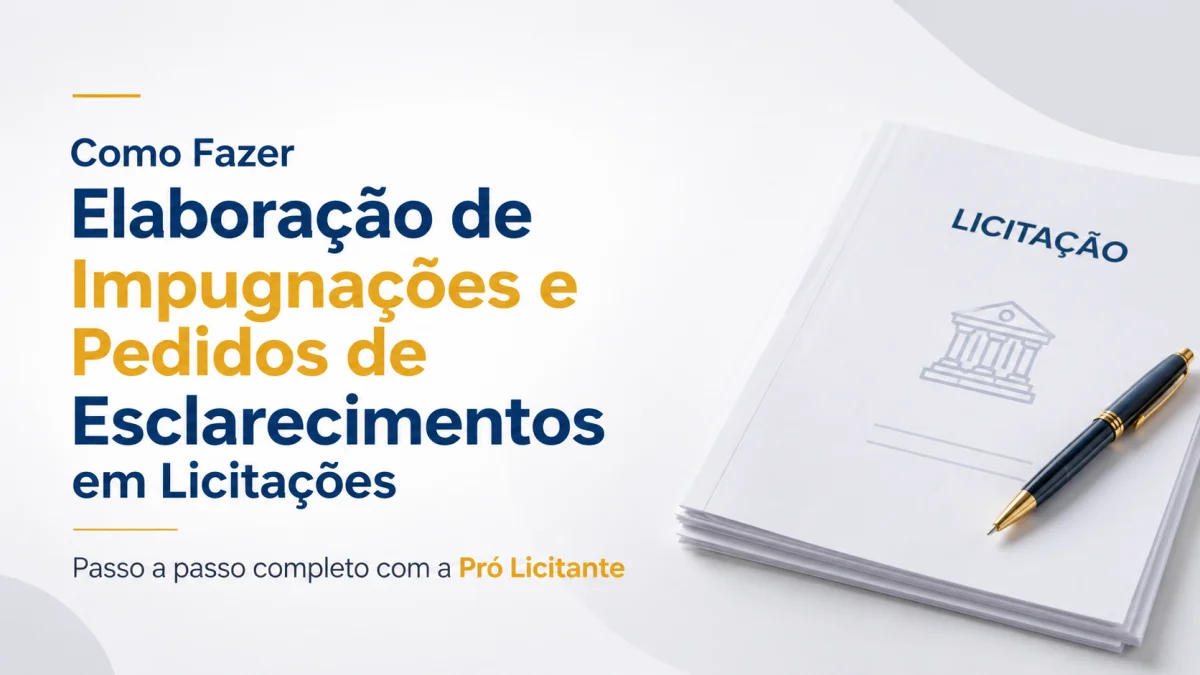 Como Fazer Elaboração de Impugnações e Pedidos de Esclarecimentos em Licitações: Passo a Passo Completo com a Pró Licitante