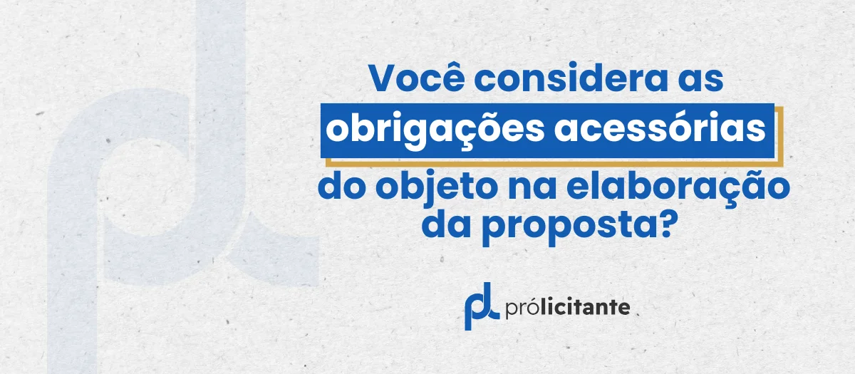  Você considera as obrigações acessórias do objeto na elaboração da proposta?
